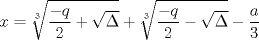 TEX: $$<br />x = \root 3 \of {\frac{{ - q}}<br />{2} + \sqrt \Delta  }  + \root 3 \of {\frac{{ - q}}<br />{2} - \sqrt \Delta  }  - \frac{a}<br />{3}<br />$$