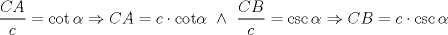 TEX: \[<br />\frac{{CA}}<br />{c} = \cot \alpha  \Rightarrow CA = c \cdot \text{cot}\alpha \  \wedge \ \frac{{CB}}<br />{c} = \csc \alpha  \Rightarrow CB = c \cdot \csc \alpha <br />\]<br />