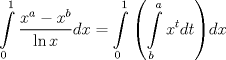 TEX: \[<br />\int\limits_0^1 {\frac{{x^a  - x^b }}<br />{{\ln x}}dx}  = \int\limits_0^1 {\left( {\int\limits_b^a {x^t dt} } \right)} dx<br />\]