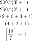 TEX: <br /><br />\[<br />\begin{gathered}<br />  \frac{{2007!(3! + 1)}}<br />{{2007!(2! + 1)}} \hfill \\<br />  \frac{{(9 + 6 + 3 + 1)}}<br />{\begin{gathered}<br />  (4 + 2 + 1) \hfill \\<br />  \left[ {\frac{{19}}<br />{7}} \right] = 2 \hfill \\ <br />\end{gathered} } \hfill \\ <br />\end{gathered} <br />\]<br /><br /><br /><br />