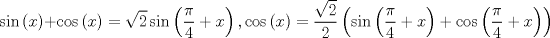 TEX: $$\sin \left( x \right) + \cos \left( x \right) = \sqrt 2 \sin \left( {\frac{\pi }{4} + x} \right),\cos \left( x \right) = \frac{{\sqrt 2 }}{2}\left( {\sin \left( {\frac{\pi }{4} + x} \right) + \cos \left( {\frac{\pi }{4} + x} \right)} \right)$$