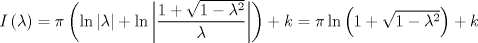 TEX: \[<br />I\left( \lambda  \right) = \pi \left( {\ln |\lambda | + \ln \left| {\frac{{1 + \sqrt {1 - \lambda ^2 } }}<br />{\lambda }} \right|} \right) + k = \pi \ln \left( {1 + \sqrt {1 - \lambda ^2 } } \right) + k<br />\]<br />