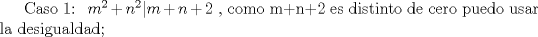 TEX: Caso 1: $\ m^2+n^2|m+n+2$  , como m+n+2 es distinto de cero puedo usar la desigualdad;