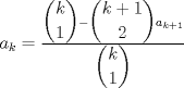 TEX: $a_{k}=\frac{\dbinom{k}{1}-\dbinom{k+1}{2}a_{k+1}}{\dbinom{k}{1}}$