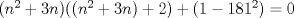 TEX: $(n^2+3n)((n^2+3n)+2) + (1 - 181^2) = 0$