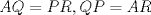 TEX: $AQ=PR, QP=AR$