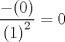 TEX: $$\frac{{ - (0)}}{{\left( 1 \right)^2 }} = 0$$