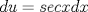 TEX: $du=sec x dx$