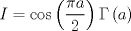 TEX: \[I = \cos \left( {\frac{{\pi a}}<br />{2}} \right)\Gamma \left( a \right)\]<br />