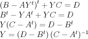 TEX: $\left( B-AY^{t}\right) ^{t}+YC=D$<br />	<br />$B^{t}-YA^{t}+YC=D$<br />	<br />$Y(C-A^{t})=D-B^{t}$<br />	<br />$Y=\left( D-B^{t}\right) (C-A^{t})^{-1}$