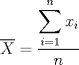 TEX: $\overline{X}=\dfrac{\displaystyle \sum_{i=1}^{n} x_i}{n}$