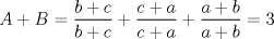 TEX: $A+B=\dfrac{b+c}{b+c}+\dfrac{c+a}{c+a}+\dfrac{a+b}{a+b}= 3$