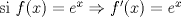 TEX: si $f(x)=e^x \Rightarrow f'(x)= e^x$