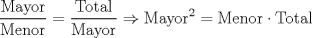 TEX: \[<br />\frac{{\text{Mayor}}}<br />{{\text{Menor}}} = \frac{{\text{Total}}}<br />{{\text{Mayor}}} \Rightarrow \text{Mayor}^\text{2}  = \text{Menor} \cdot \text{Total}<br />\]