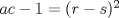 TEX: $ac - 1 =(r-s)^{2} $