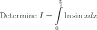 TEX:  <br />$$\text{Determine }I=\int\limits_{0}^{\frac{\pi }{2}}{\ln \sin xdx}$$<br />