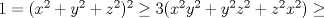 TEX: $1=(x^2+y^2+z^2)^2\ge 3(x^2y^2+y^2z^2+z^2x^2)\ge$