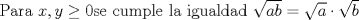 TEX: Para $x,y\ge 0 $se cumple la igualdad $ \sqrt{ab} = \sqrt{a} \cdot \sqrt{b} $ 