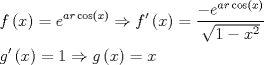 TEX: \[<br />\begin{gathered}<br />  f\left( x \right) = e^{ar\cos \left( x \right)}  \Rightarrow f'\left( x \right) = \frac{{ - e^{ar\cos \left( x \right)} }}<br />{{\sqrt {1 - x^2 } }} \hfill \\<br />  g'\left( x \right) = 1 \Rightarrow g\left( x \right) = x \hfill \\ <br />\end{gathered} <br />\]<br />