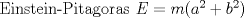 TEX: <br />Einstein-Pitagoras<br />$E=m(a^2+b^2)$<br />