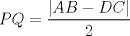 TEX: $PQ=\dfrac{|AB-DC|}{2}$