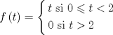 TEX: $f\left( t \right) = \left\{ \begin{gathered}<br />  t{\text{ si 0}} \leqslant t < 2 \hfill \\<br />  0{\text{ si }}t > 2 \hfill \\ <br />\end{gathered}  \right.$