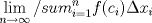 TEX: $ \displaystyle \lim_{n\to\infty} \displaystyle /sum_{i=1}^{n} f(c_i) \Delta x_i$