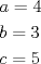 TEX: \[<br />\begin{gathered}<br />  a = 4 \hfill \\<br />  b = 3 \hfill \\<br />  c = 5 \hfill \\ <br />\end{gathered} <br />\]<br />