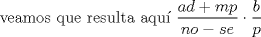 TEX: veamos que resulta aqu $\displaystyle \frac{ad+mp}{no-se}\cdot\frac{b}{p}$