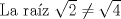 TEX:  La raz $\sqrt {2} \not = \sqrt {4}$ 