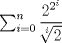 TEX: $\sum_{i=0}^n{\dfrac{2^{2^i}}{\sqrt[i]{2}}}$