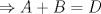 TEX: $ \Rightarrow  A+B=D$