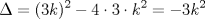 TEX: <br />$$<br />\Delta=(3k)^2-4\cdot 3\cdot k^2=-3k^2<br />$$<br />