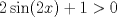 TEX: $2\sin (2x)+1>0$