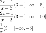 TEX: \[\begin{gathered}<br />  \frac{{2x + 1}}<br />{{x + 2}}\langle 3 = \left] { - \infty , - 5} \right[ \hfill \\<br />  \frac{{2x + 1}}<br />{{x + 2}}\langle 3 = \left] { - \infty , - 90} \right[ \hfill \\<br />  \frac{1}<br />{x}\langle 3 = \left] { - \infty , - 5} \right[ \hfill \\ <br />\end{gathered} \]