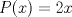 TEX: $P(x)=2x$