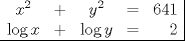 TEX: $\begin{array}{ccccr|}<br />x^2&+&y^2&=&641\\<br />\log x&+&\log y&=&2\\<br />\hline<br />\end{array}$