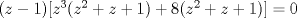 TEX: $(z-1)[z^3(z^2+z+1)+8(z^2+z+1)]=0$