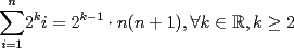 TEX: $\displaystyle{\sum\limits_{i=1}^n} 2^ki=2^{k-1} \cdot n(n+1), \forall k \in{\mathbb{R}}, k\ge 2$