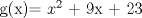 TEX: g(x)= $x^2$ + 9x + 23