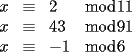 TEX: $\begin{array}{rcll}<br />x & \equiv & 2 & \bmod 11 \\<br />x & \equiv & 43 & \bmod 91 \\<br />x & \equiv & -1 & \bmod 6 \\<br />\end{array}$