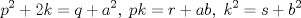 TEX: $$<br />p^2  + 2k = q + a^2 ,\;pk = r + ab,\;k^2  = s + b^2 <br />$$