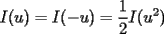 TEX: I(u)=I(-u)=\frac{1}{2}I(u^2)