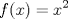 TEX: % MathType!MTEF!2!1!+-<br />% feaafiart1ev1aaatCvAUfeBSjuyZL2yd9gzLbvyNv2CaerbuLwBLn<br />% hiov2DGi1BTfMBaeXatLxBI9gBaerbd9wDYLwzYbItLDharqqtubsr<br />% 4rNCHbGeaGqiVu0Je9sqqrpepC0xbbL8F4rqqrFfpeea0xe9Lq-Jc9<br />% vqaqpepm0xbba9pwe9Q8fs0-yqaqpepae9pg0FirpepeKkFr0xfr-x<br />% fr-xb9adbaqaaeGaciGaaiaabeqaamaabaabaaGcbaGaamOzaiaacI<br />% cacaWG4bGaaiykaiabg2da9iaadIhadaahaaWcbeqaaiaaikdaaaaa<br />% aa!3C1A!<br />\[<br />f(x) = x^2 <br />\]<br />