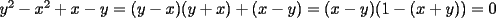 TEX: $y^2 - x^2 + x - y = (y-x)(y+x) + (x-y) = (x - y)(1 - (x+y)) = 0$