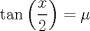 TEX: $$\tan \left( {\frac{x}{2}} \right) = \mu$$