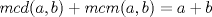 TEX: $mcd(a,b)+mcm(a,b)=a+b$