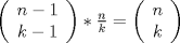 TEX: $\left(<br />\begin{array}{c}<br /> n-1 \\<br /> k-1<br />\end{array}<br />\right)*\frac{n}{k}=\left(<br />\begin{array}{c}<br /> n \\<br /> k<br />\end{array}<br />\right)$