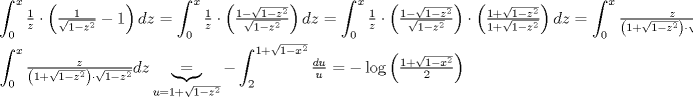 TEX: $$<br />\begin{gathered}<br />  \int_0^x {\tfrac{1}<br />{z} \cdot \left( {\tfrac{1}<br />{{\sqrt {1 - z^2 } }} - 1} \right)dz}  = \int_0^x {\tfrac{1}<br />{z} \cdot \left( {\tfrac{{1 - \sqrt {1 - z^2 } }}<br />{{\sqrt {1 - z^2 } }}} \right)dz}  = \int_0^x {\tfrac{1}<br />{z} \cdot \left( {\tfrac{{1 - \sqrt {1 - z^2 } }}<br />{{\sqrt {1 - z^2 } }}} \right) \cdot \left( {\tfrac{{1 + \sqrt {1 - z^2 } }}<br />{{1 + \sqrt {1 - z^2 } }}} \right)dz}  = \int_0^x {\tfrac{z}<br />{{\left( {1 + \sqrt {1 - z^2 } } \right) \cdot \sqrt {1 - z^2 } }}dz}  \hfill \\<br />  \int_0^x {\tfrac{z}<br />{{\left( {1 + \sqrt {1 - z^2 } } \right) \cdot \sqrt {1 - z^2 } }}dz} \underbrace  = _{u = 1 + \sqrt {1 - z^2 } } - \int_2^{1 + \sqrt {1 - x^2 } } {\tfrac{{du}}<br />{u}}  =  - \log \left( {\tfrac{{1 + \sqrt {1 - x^2 } }}<br />{2}} \right) \hfill \\ <br />\end{gathered} <br />$$