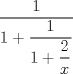 TEX: $\dfrac{1}{1+\dfrac{1}{1+\dfrac{2}{x}}}$